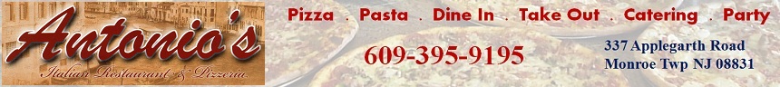Antonio's Pizzeria & Restaurant in Monroe-Eat In, Take Out, Party, Catering: 609-395-9195; 337 Applegarth Road, Monroe Twp, NJ 08831